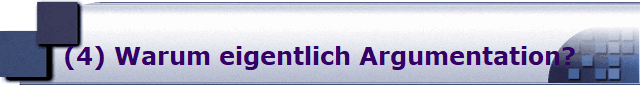 (4) Warum eigentlich Argumentation?