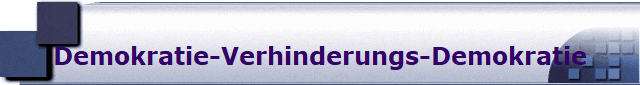 Demokratie-Verhinderungs-Demokratie