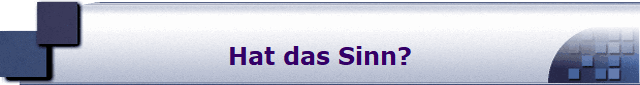 Hat das Sinn?
